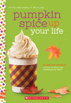 Pumpkin Spice Up Your Life: Un roman Wish - Pumpkin Spice Up Your Life: A Wish Novel