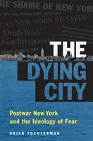 The Dying City: New York-ul postbelic și ideologia fricii - The Dying City: Postwar New York and the Ideology of Fear