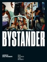 Bystander: O istorie a fotografiei de stradă - Bystander: A History of Street Photography