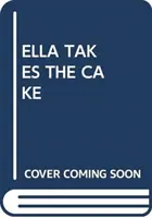 ELLA IA TORTUL - ELLA TAKES THE CAKE