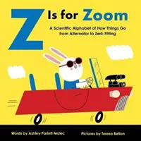 Z de la Zoom: Un alfabet științific al modului în care merg lucrurile, de la alternator la fiting Zerk - Z Is for Zoom: A Scientific Alphabet of How Things Go, from Alternator to Zerk Fitting