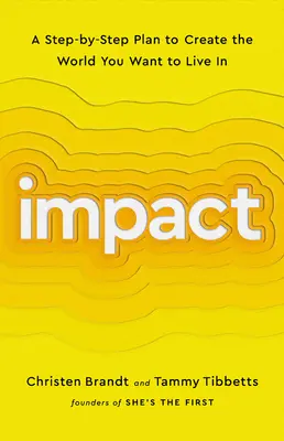 Impact: Un plan pas cu pas pentru a crea lumea în care vrei să trăiești - Impact: A Step-By-Step Plan to Create the World You Want to Live in