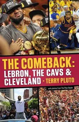 The Comeback: Lebron, The Cavs & Cleveland: How Lebron James Came Home and Brought Cleveland a Championship - The Comeback: Lebron, the Cavs & Cleveland: How Lebron James Came Home and Brought Cleveland a Championship