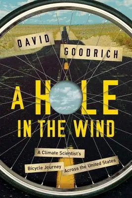 Hole in the Wind - Călătoria pe bicicletă a unui climatolog prin Statele Unite - Hole in the Wind - A Climate Scientist's Bicycle Journey Across the United States