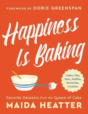 Fericirea este coacerea: Cakes, Pies, Tarts, Muffins, Brownies, Cookies: Deserturi preferate de la regina prăjiturilor - Happiness Is Baking: Cakes, Pies, Tarts, Muffins, Brownies, Cookies: Favorite Desserts from the Queen of Cake