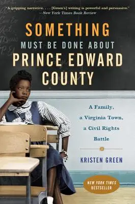 Trebuie făcut ceva în legătură cu Prince Edward County: O familie, un oraș din Virginia, o bătălie pentru drepturile civile - Something Must Be Done about Prince Edward County: A Family, a Virginia Town, a Civil Rights Battle