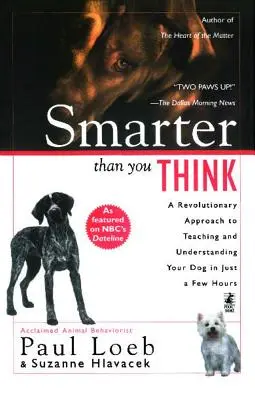 Mai deștept decât crezi: O abordare revoluționară pentru învățarea și înțelegerea câinelui tău în doar câteva ore - Smarter Than You Think: A Revolutionary Approach to Teaching and Understanding Your Dog in Just a Few Hours