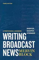 Scrierea știrilor de radiodifuziune - mai scurtă, mai clară, mai puternică: Un manual profesional - Writing Broadcast News -- Shorter, Sharper, Stronger: A Professional Handbook