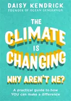 Clima se schimbă, noi de ce nu? A Practical Guide to How You Can Make a Difference - The Climate Is Changing, Why Aren't We?: A Practical Guide to How You Can Make a Difference
