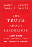 Adevărul despre leadership: Lucrurile fără mofturi, faptele esențiale pe care trebuie să le știți - The Truth about Leadership: The No-Fads, Heart-Of-The-Matter Facts You Need to Know