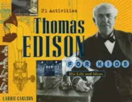 Thomas Edison pentru copii: Viața și ideile sale, 21 de activități - Thomas Edison for Kids: His Life and Ideas, 21 Activities