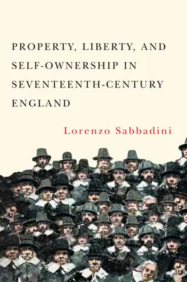 Proprietate, libertate și autoproprietate în Anglia secolului al XVII-lea - Property, Liberty, and Self-Ownership in Seventeenth-Century England
