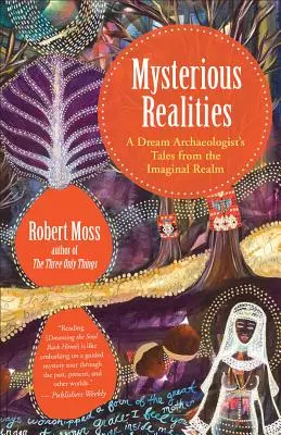 Realități misterioase: A Dream Traveler's Tales from the Imaginal Realm (Poveștile din tărâmul imaginar ale unui călător prin vise) - Mysterious Realities: A Dream Traveler's Tales from the Imaginal Realm