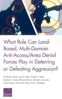 Ce rol pot juca forțele terestre multidomeniale de combatere a accesului/negație de zonă în descurajarea sau înfrângerea agresiunii? - What Role Can Land-Based, Multi-Domain Anti-Access/Area Denial Forces Play in Deterring or Defeating Aggression?