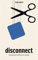 Deconectare: Legăturile afective ale Facebook - Disconnect: Facebook's Affective Bonds