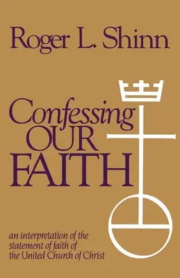 Mărturisirea credinței noastre: O interpretare a Declarației de credință a Bisericii Unite a lui Hristos - Confessing Our Faith: An Interpretation of the Statement of Faith of the United Church of Christ