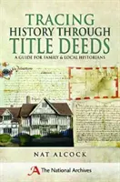 Urmărirea istoriei prin acte de proprietate: Un ghid pentru istoricii de familie și istoricii locali - Tracing History Through Title Deeds: A Guide for Family and Local Historians