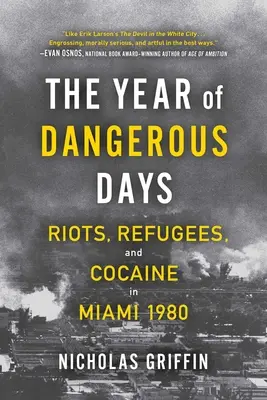 The Year of Dangerous Days: Revolte, refugiați și cocaină în Miami 1980 - The Year of Dangerous Days: Riots, Refugees, and Cocaine in Miami 1980