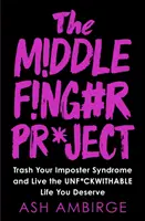 Proiectul degetului mijlociu - Distruge-ți sindromul impostorului și trăiește viața de nerefuzat pe care o meriți - Middle Finger Project - Trash Your Imposter Syndrome and Live the Unf*ckwithable Life You Deserve