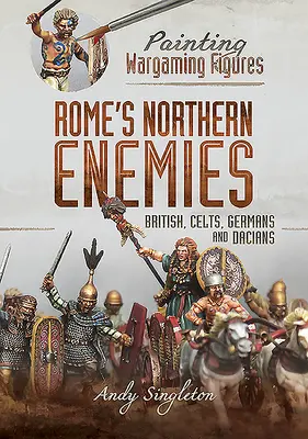 Inamicii nordici ai Romei: britanici, celți, germani și daci - Rome's Northern Enemies: British, Celts, Germans and Dacians