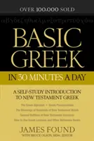 Greacă de bază în 30 de minute pe zi: Manual de greacă din Noul Testament pentru profani - Basic Greek in 30 Minutes a Day: New Testament Greek Workbook for Laymen