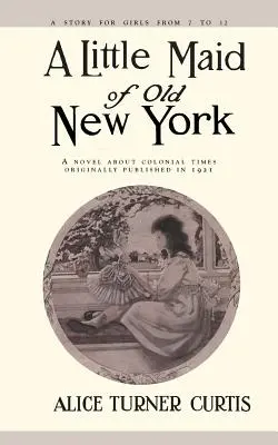 Micuța domnișoară din vechiul New York - Little Maid of Old New York