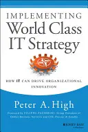 Implementing World Class IT Strategy: Modul în care IT-ul poate stimula inovarea organizațională - Implementing World Class IT Strategy: How IT Can Drive Organizational Innovation