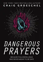 Rugăciuni periculoase - Pentru că urmarea lui Isus nu a fost niciodată menită să fie sigură - Dangerous Prayers - Because Following Jesus Was Never Meant to Be Safe