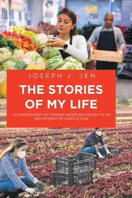 Poveștile vieții mele: Autobiografia fostului subsecretar al Departamentului Agriculturii din SUA - The Stories of My Life: Autobiography of Former Under-Secretary of US Department of Agriculture