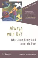 Mereu cu noi?: Ce a spus Iisus cu adevărat despre săraci - Always with Us?: What Jesus Really Said about the Poor