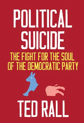 Sinucidere politică: Lupta pentru sufletul Partidului Democrat: The Fight for the Soul of the Democratic Party - Political Suicide: The Fight for the Soul of the Democratic Party