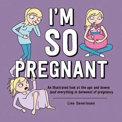 Sunt atât de însărcinată: O privire ilustrată asupra suișurilor și coborâșurilor (și tot ce se află între ele) ale sarcinii - I'm So Pregnant: An Illustrated Look at the Ups and Downs (and Everything in Between) of Pregnancy