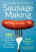 Arta și știința completă a fabricării cârnaților: 150 de rețete sănătoase făcute în casă, de la chorizo la hot-dog - The Complete Art and Science of Sausage Making: 150 Healthy Homemade Recipes from Chorizo to Hot Dogs