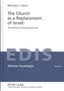 Biserica ca o înlocuire a lui Israel: O analiză a supersesionismului: O analiză a supersesionalismului - The Church as a Replacement of Israel: An Analysis of Supersessionism: An Analysis of Supersessionism