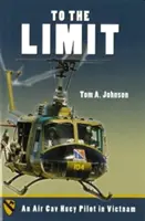 Până la limită: Un pilot de Huey din cavaleria aeriană în Vietnam - To the Limit: An Air Cav Huey Pilot in Vietnam