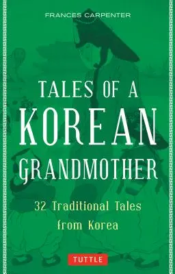 Poveștile unei bunici coreene: 32 de povești tradiționale din Coreea - Tales of a Korean Grandmother: 32 Traditional Tales from Korea