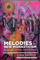 Melodii ale unui nou monahism - Viziunea lui Bonhoeffer, mărturia lui Iona - Melodies of a New Monasticism - Bonhoeffer's Vision, Iona's Witness