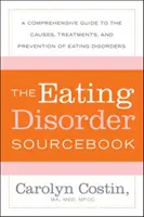 The Eating Disorders Sourcebook: A Comprehensive Guide to the Causes, Treatments, and Prevention of Eating Disorders