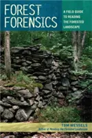 Forest Forensics: Un ghid de teren pentru citirea peisajelor forestiere - Forest Forensics: A Field Guide to Reading the Forested Landscape