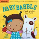 Indestructibile: Baby Babble: Chew Proof - Rip Proof - Nontoxic - 100% lavabil (Carte pentru bebeluși, cărți pentru nou-născuți, sigură de mestecat) - Indestructibles: Baby Babble: Chew Proof - Rip Proof - Nontoxic - 100% Washable (Book for Babies, Newborn Books, Safe to Chew)
