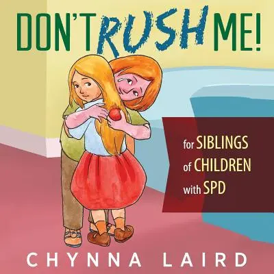Nu mă grăbi! Pentru frații și surorile copiilor cu tulburare de procesare senzorială (SPD) - Don't Rush Me!: For Siblings of Children With Sensory Processing Disorder (SPD)