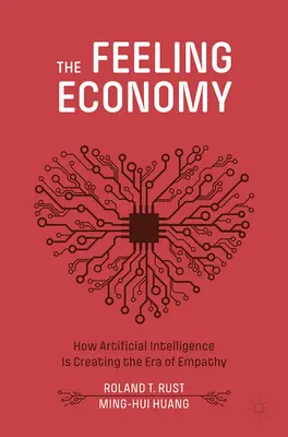Economia sentimentelor: Cum inteligența artificială creează era empatiei - The Feeling Economy: How Artificial Intelligence Is Creating the Era of Empathy