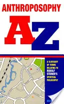 Antroposofie A-Z: Un glosar de termeni legați de filosofia spirituală a lui Rudolf Steiner - Anthroposophy A-Z: A Glossary of Terms Relating to Rudolf Steiner's Spiritual Philosophy