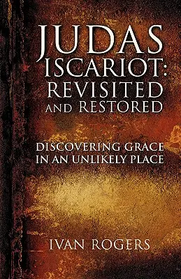 Iuda Iscarioteanul: Revizitat și restaurat - Judas Iscariot: Revisited and Restored