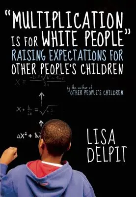 Multiplicarea este pentru oameni albi: Raising Expectations for Other People's Children - Multiplication Is for White People: Raising Expectations for Other People's Children