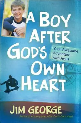 Un băiat după inima lui Dumnezeu: Aventura ta extraordinară cu Isus - A Boy After God's Own Heart: Your Awesome Adventure with Jesus