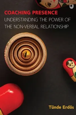Coaching Presence: Înțelegerea puterii relației nonverbale - Coaching Presence: Understanding the Power of the Non-Verbal Relationship