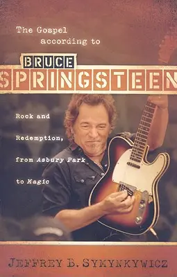Evanghelia după Bruce Springsteen: Rock și răscumpărare, de la Asbury Park la Magic - The Gospel According to Bruce Springsteen: Rock and Redemption, from Asbury Park to Magic