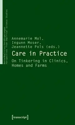 Îngrijirea în practică: Despre bricolaj în clinici, case și ferme - Care in Practice: On Tinkering in Clinics, Homes and Farms