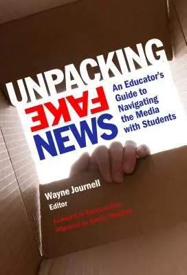 Unpacking Fake News: Ghidul unui educator pentru navigarea prin mass-media cu elevii - Unpacking Fake News: An Educator's Guide to Navigating the Media with Students